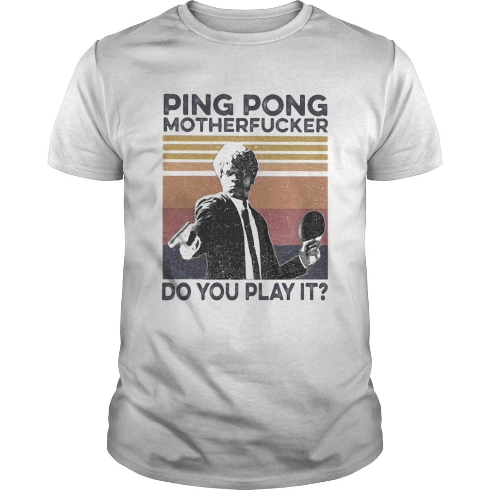 Ping Pong Motherfucker Do You Play It Vintage retro shirt