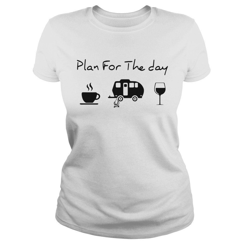 Plan For The Day Coffee Camping And Wine Classic Ladies