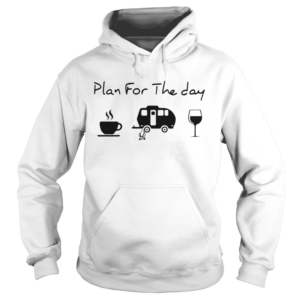 Plan For The Day Coffee Camping And Wine Hoodie