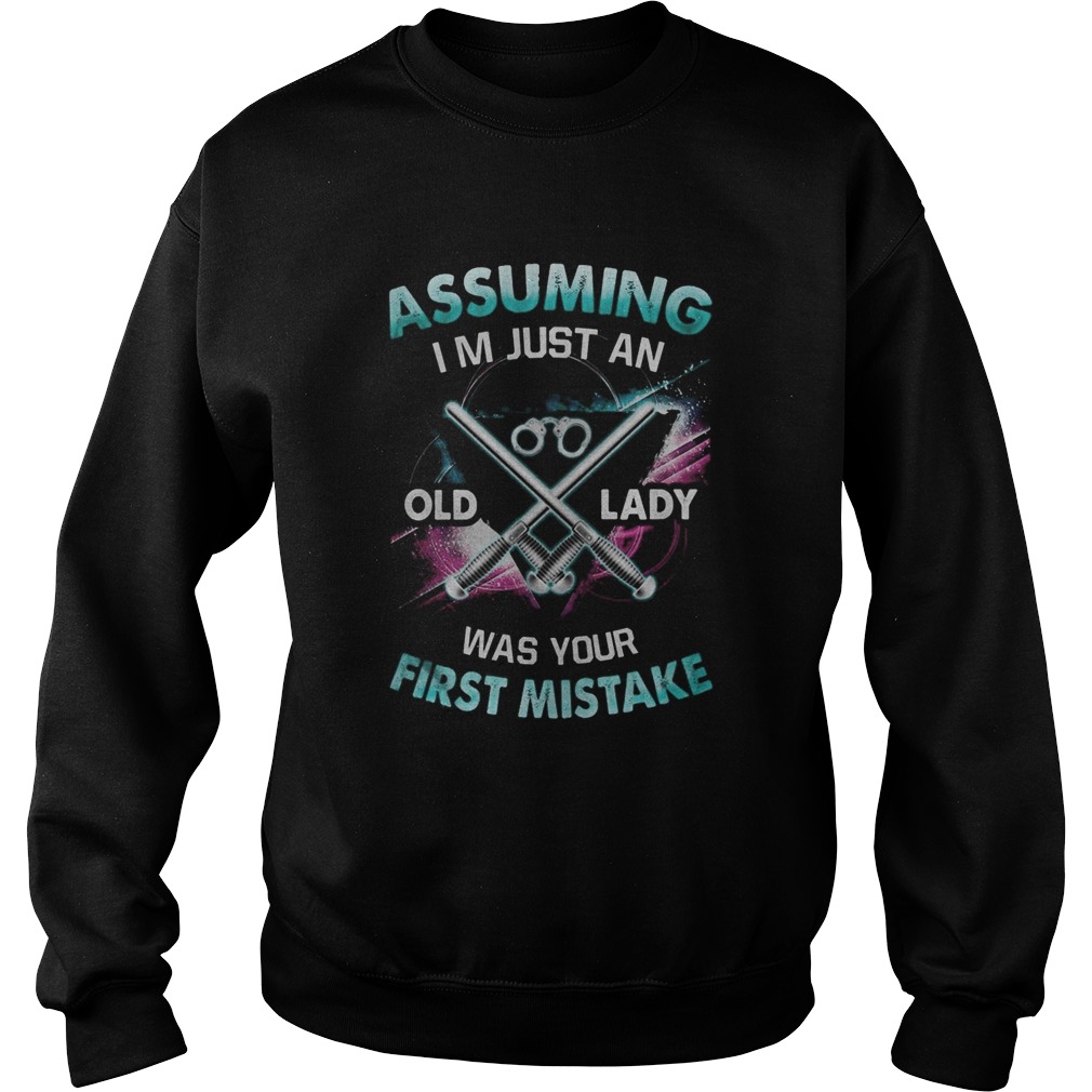 Police Logo Assuming Im just an old lady was your first mistake Sweatshirt
