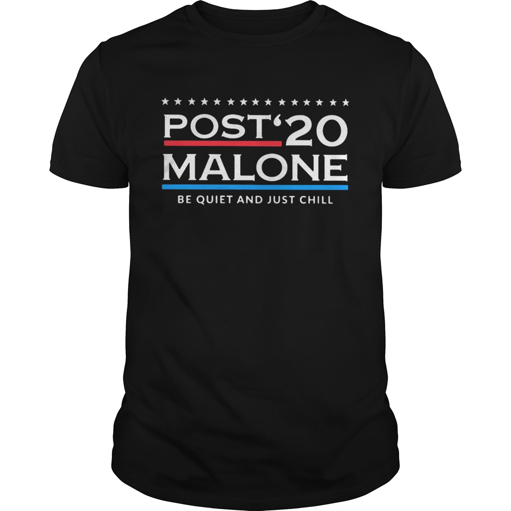 Post 20 Malone Be Quiet And Just Chill shirt