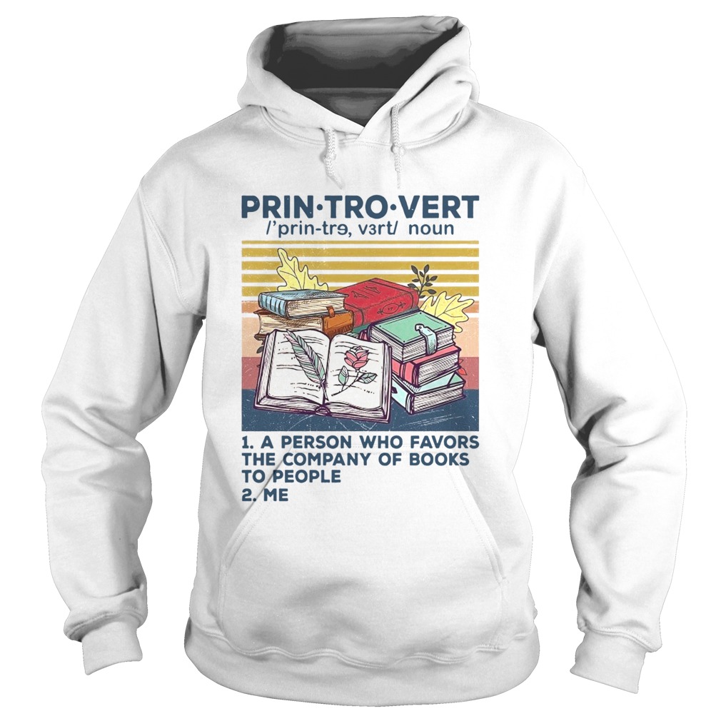 Printrovert A Person Who Favors The Company Of Book To People Vintage Hoodie