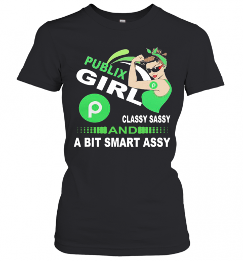 Publix Girl Classy Sassy And A Bit Smart Assy T-Shirt Classic Women's T-shirt