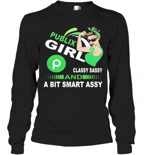 Publix Girl Classy Sassy And A Bit Smart Assy T-Shirt Long Sleeved T-shirt 