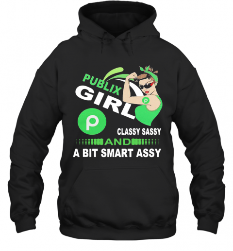 Publix Girl Classy Sassy And A Bit Smart Assy T-Shirt Unisex Hoodie