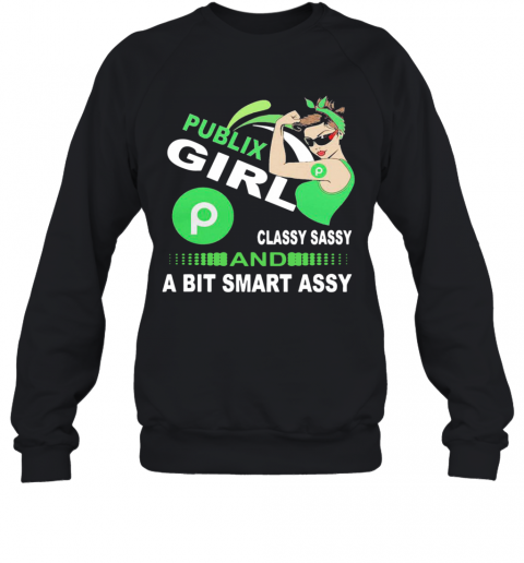 Publix Girl Classy Sassy And A Bit Smart Assy T-Shirt Unisex Sweatshirt