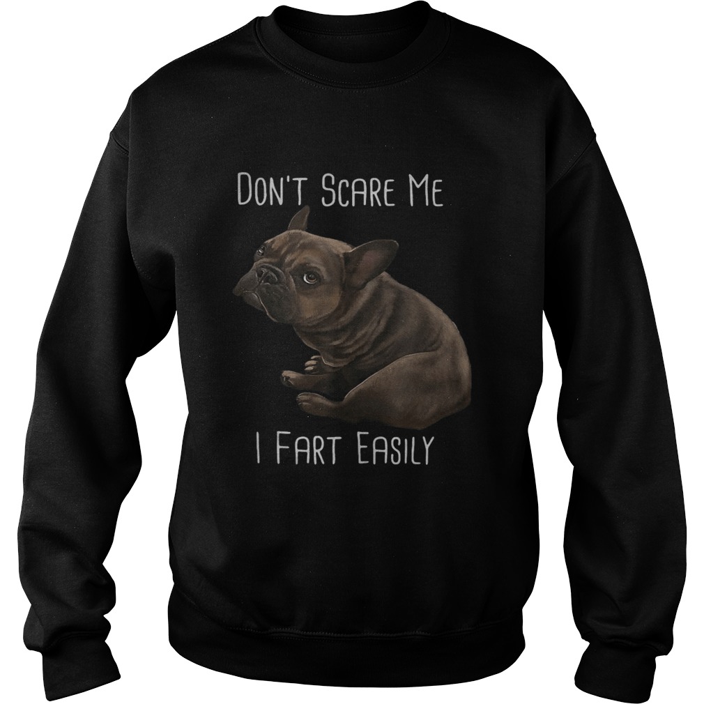 Pug dog dont scare me i fart easily Sweatshirt