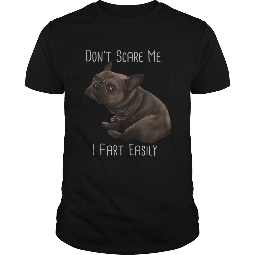 Pug dog dont scare me i fart easily shirt
