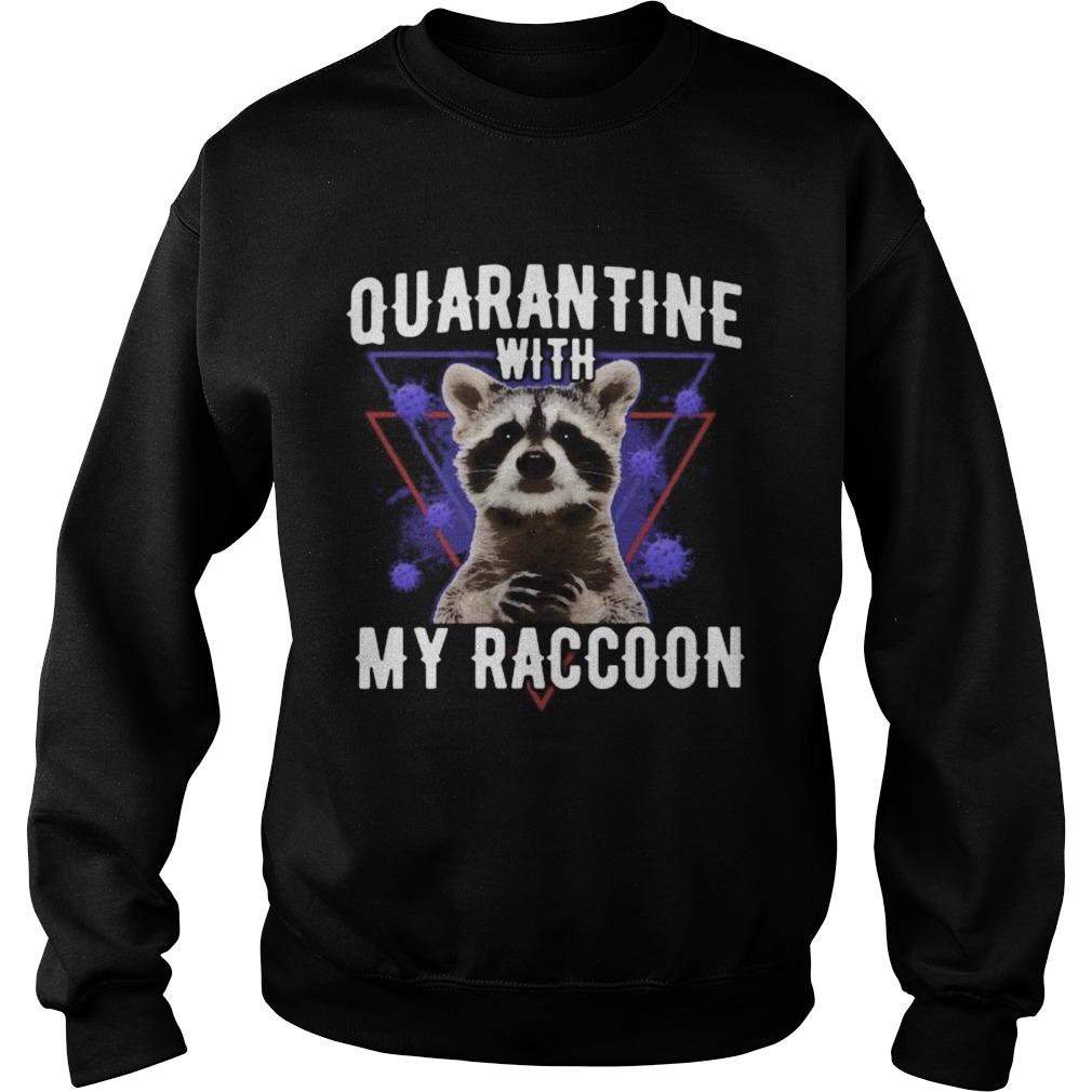 Quarantine with my raccoon covid19 Sweatshirt