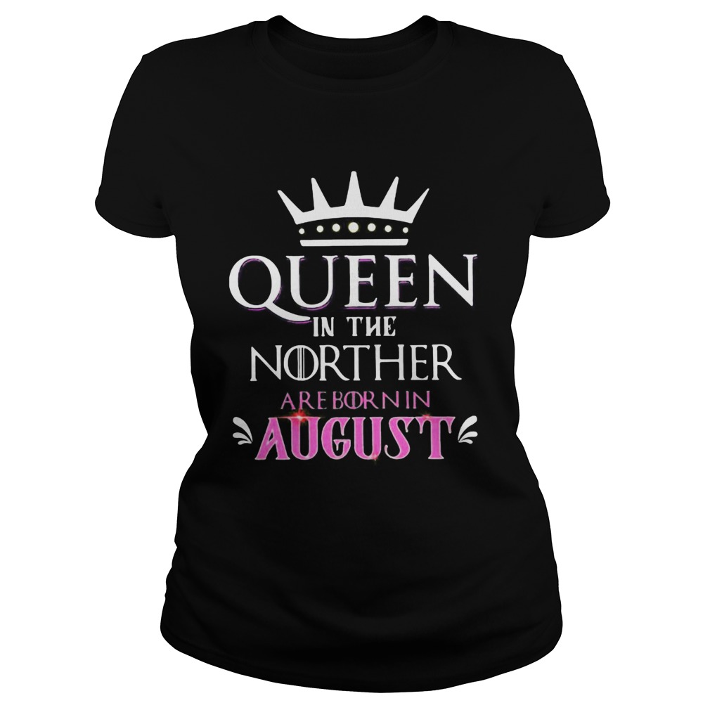 Queen in the norther are born in august Classic Ladies
