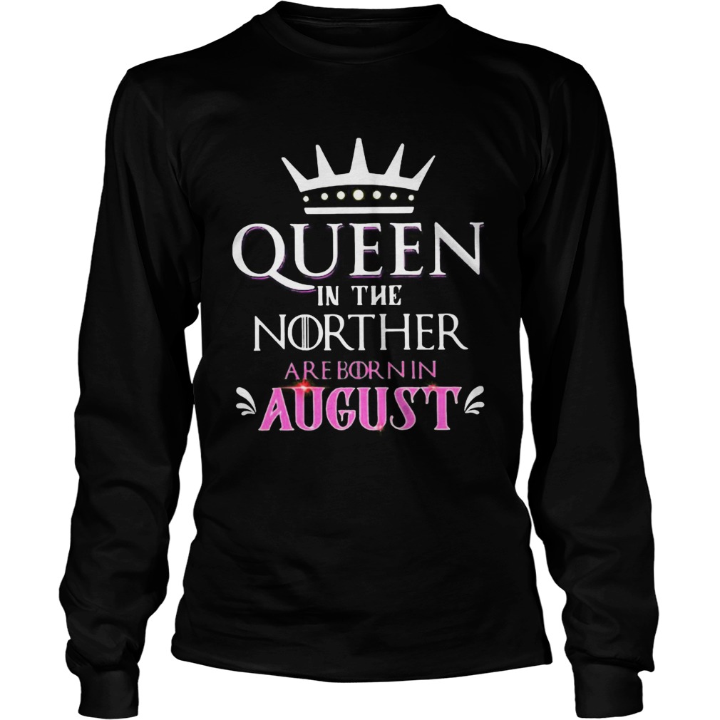 Queen in the norther are born in august Long Sleeve