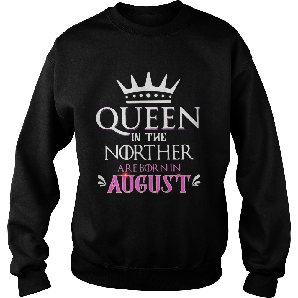 Queen in the norther are born in august Sweatshirt