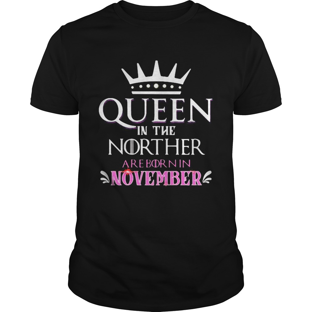 Queen in the norther are born in november shirt