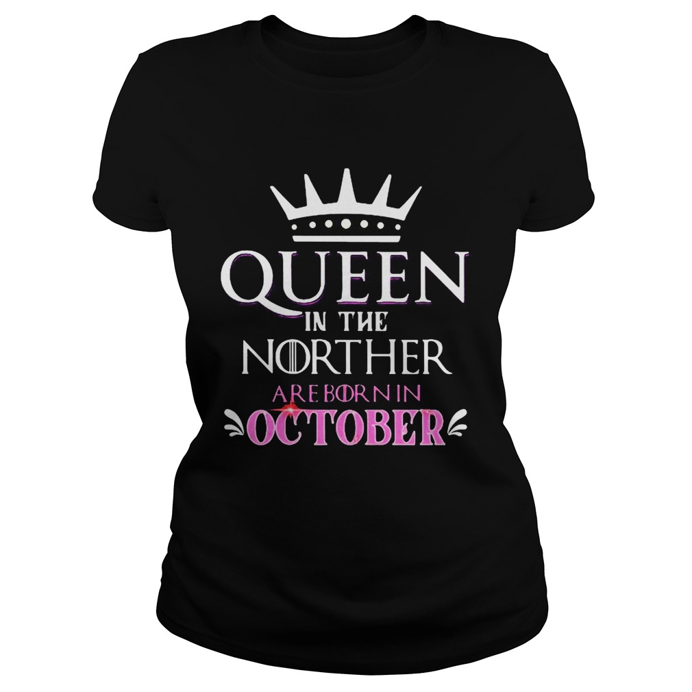 Queen in the norther are born in october Classic Ladies
