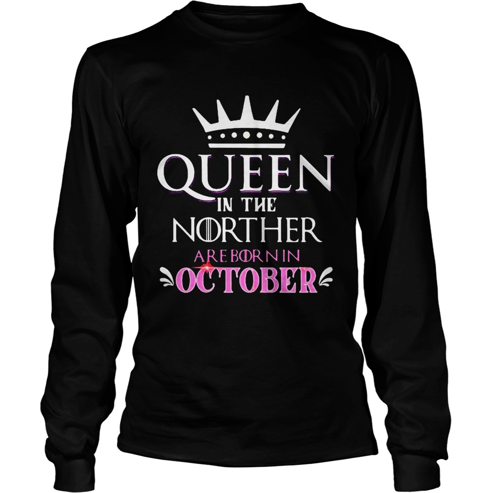 Queen in the norther are born in october Long Sleeve