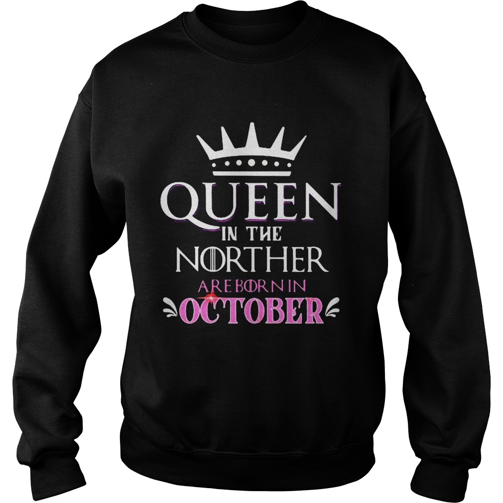 Queen in the norther are born in october Sweatshirt