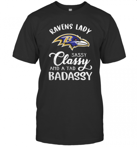 Ravens Lady Sassy Classy And A Tad Badassy T-Shirt