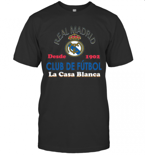 Real Madrid Desde 1902 Club De Futbol La Casa Blanca T-Shirt