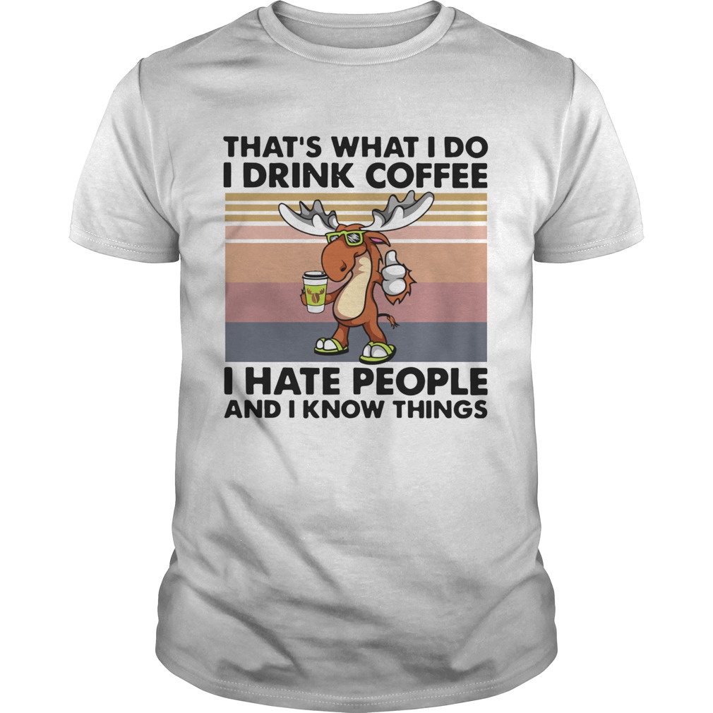 Reindeer Thats What I Do I Drink Coffee I Hate People And I Know Things Vintage Unisex