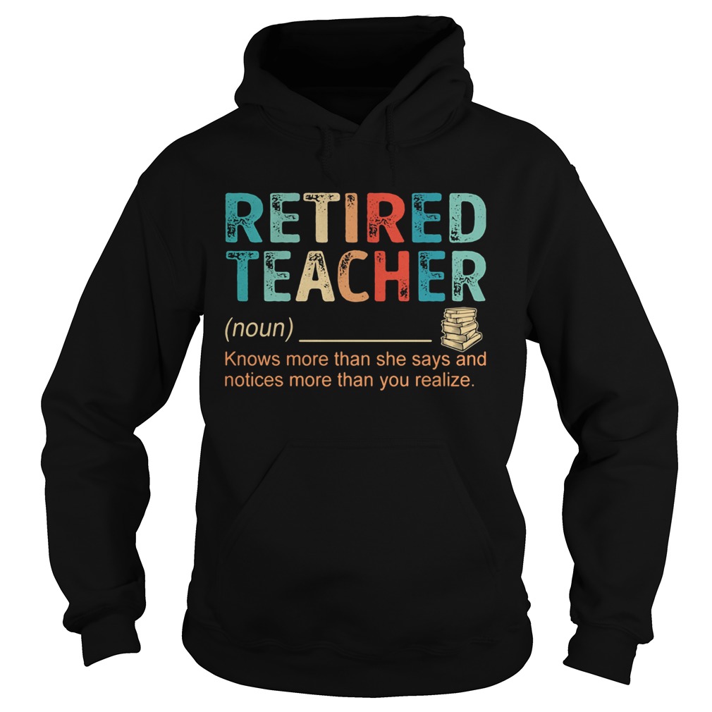 Retired Teacher Knows more than she says and notices more than you realize Hoodie