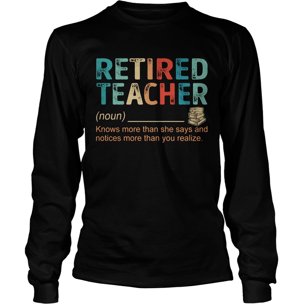 Retired Teacher Knows more than she says and notices more than you realize Long Sleeve