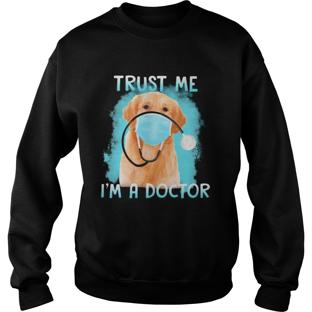 Retriever labrador mask trust me im a doctor Sweatshirt