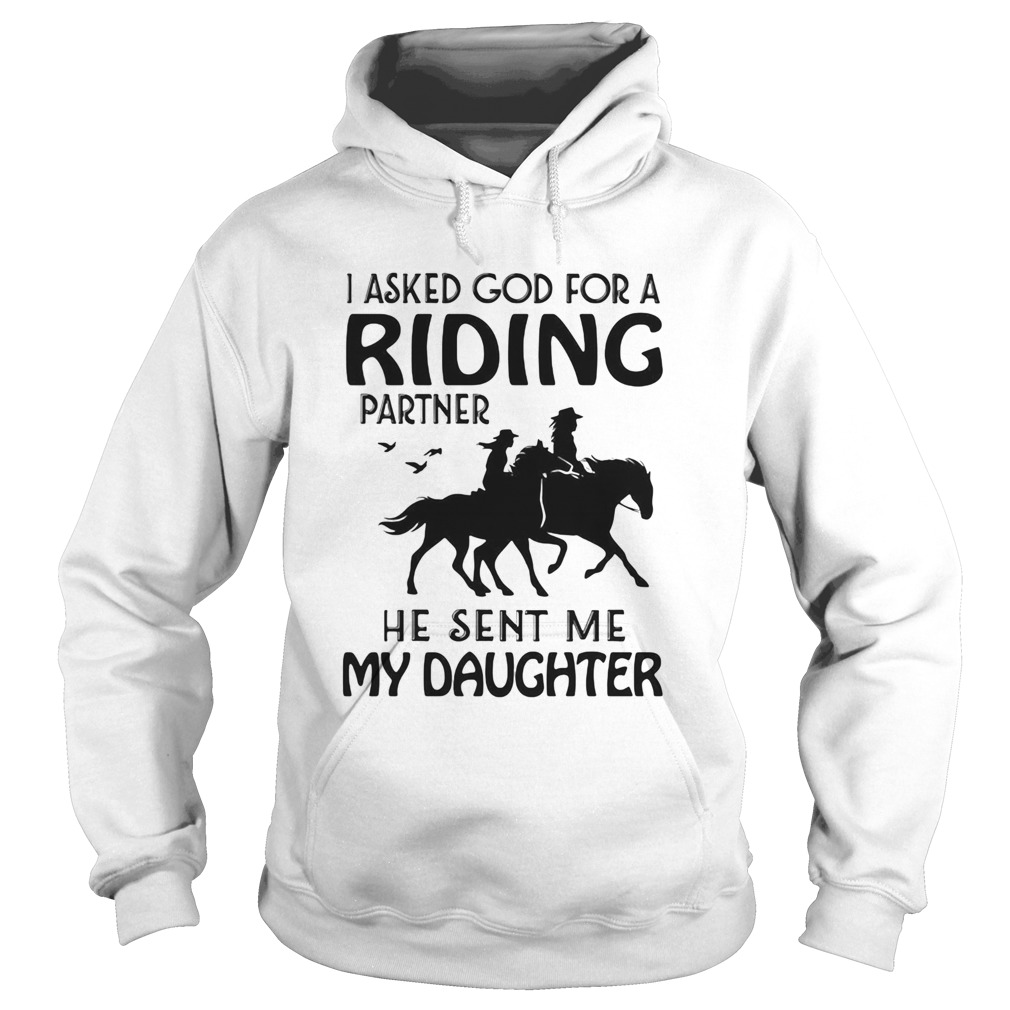 Ride A Horse I Asked God For A Riding Partner He Sent Me My Daughter Hoodie