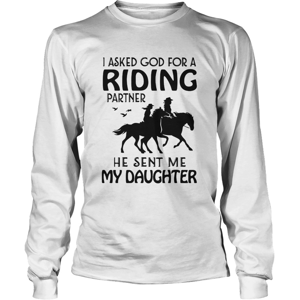 Ride A Horse I Asked God For A Riding Partner He Sent Me My Daughter Long Sleeve