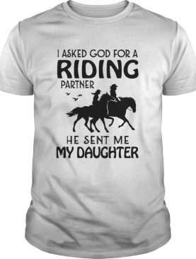 Ride A Horse I Asked God For A Riding Partner He Sent Me My Daughter shirt