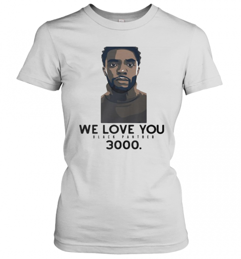 Rip Chadwick We Love You Black Panther 3000 T-Shirt Classic Women's T-shirt