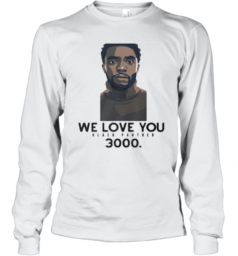 Rip Chadwick We Love You Black Panther 3000 T-Shirt Long Sleeved T-shirt 