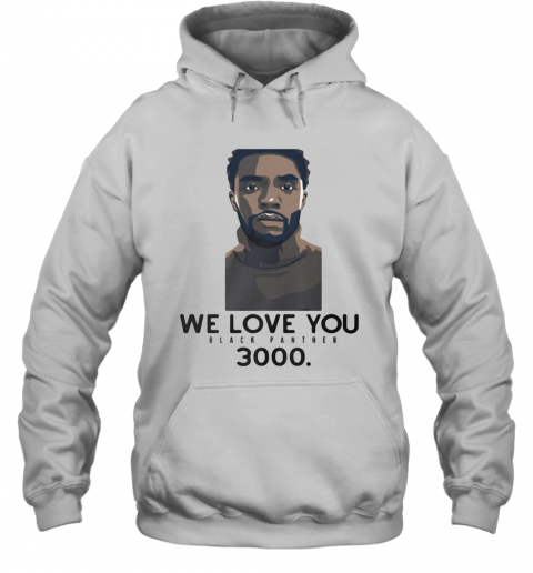 Rip Chadwick We Love You Black Panther 3000 T-Shirt Unisex Hoodie