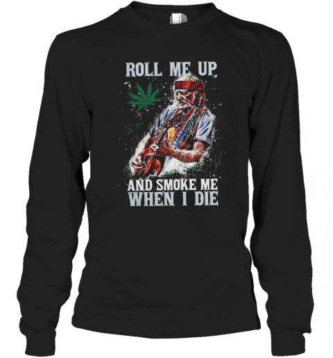Roll Me Up And Smoke Me When I Die Willie Nelson Guitar Weed T-Shirt Long Sleeved T-shirt 