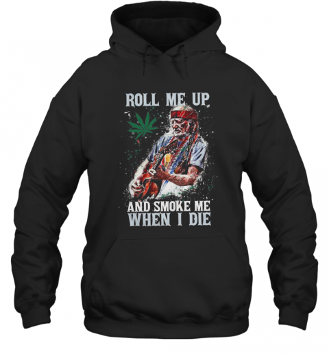Roll Me Up And Smoke Me When I Die Willie Nelson Guitar Weed T-Shirt Unisex Hoodie