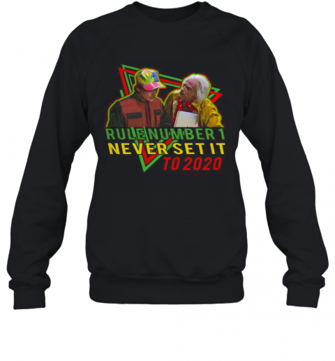 Rule Number 1 Never Set It To 2020 Back To The Future T-Shirt Unisex Sweatshirt