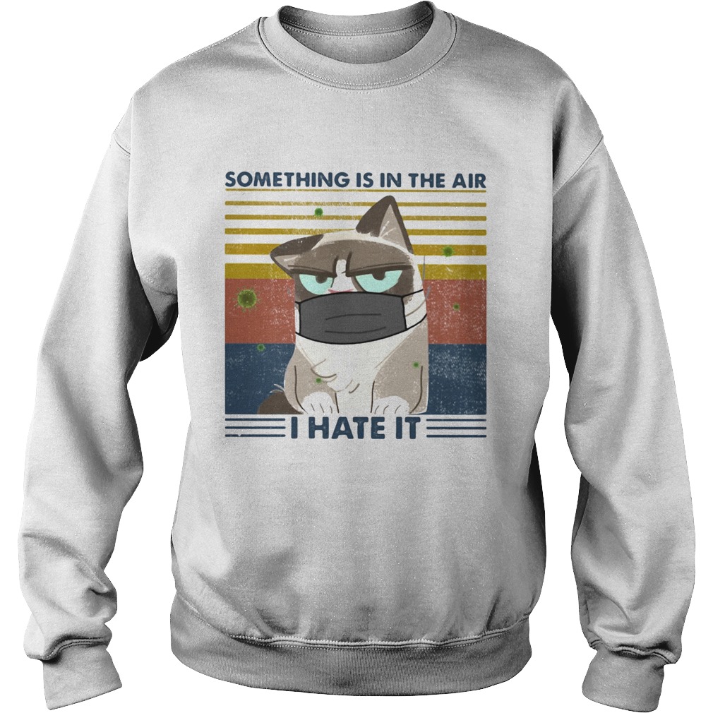 SOMETHING IS IN THE AIR I HATE IT CAT MASK VINTAGE RETRO Sweatshirt