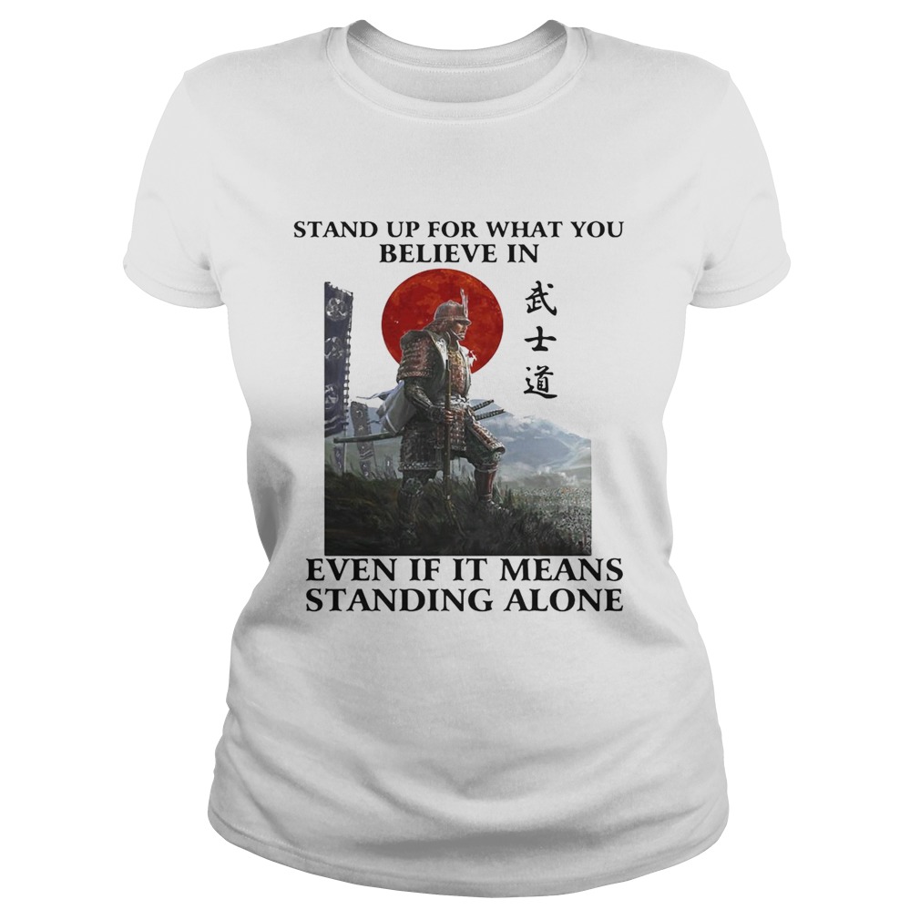 STAND UP FOR WHAT YOU BELIEVE IN EVEN IF IT MEANS STANDING ALONE WARRIOR Classic Ladies