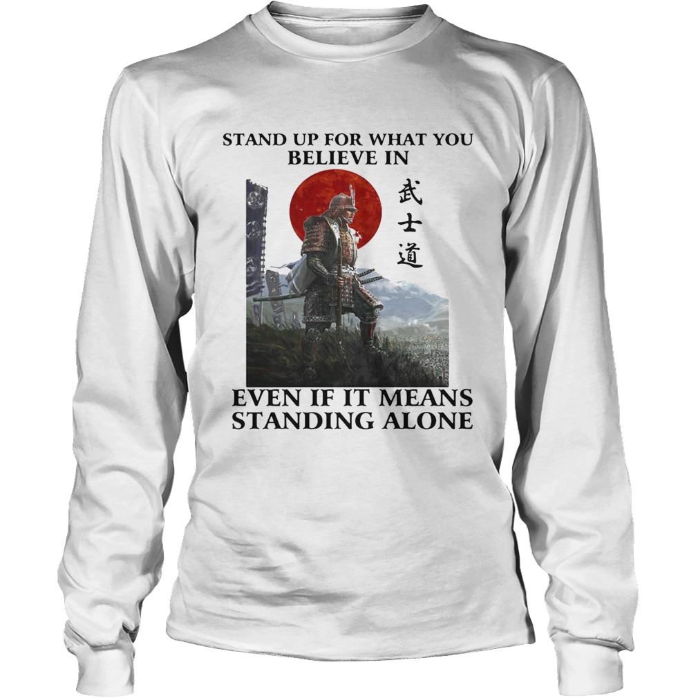 STAND UP FOR WHAT YOU BELIEVE IN EVEN IF IT MEANS STANDING ALONE WARRIOR Long Sleeve