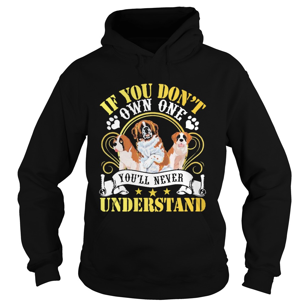 Saint Bernard Dogs If You Dont Own One Youll Never Understand Hoodie