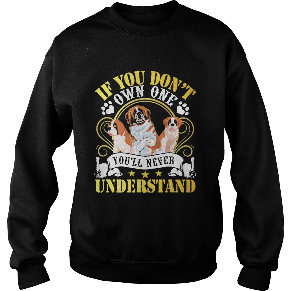 Saint Bernard Dogs If You Dont Own One Youll Never Understand Sweatshirt