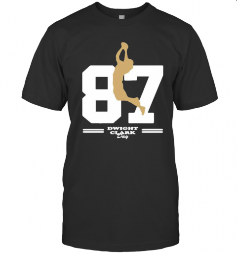 San Francisco 49Ers 87 Dwight Clark Day T-Shirt