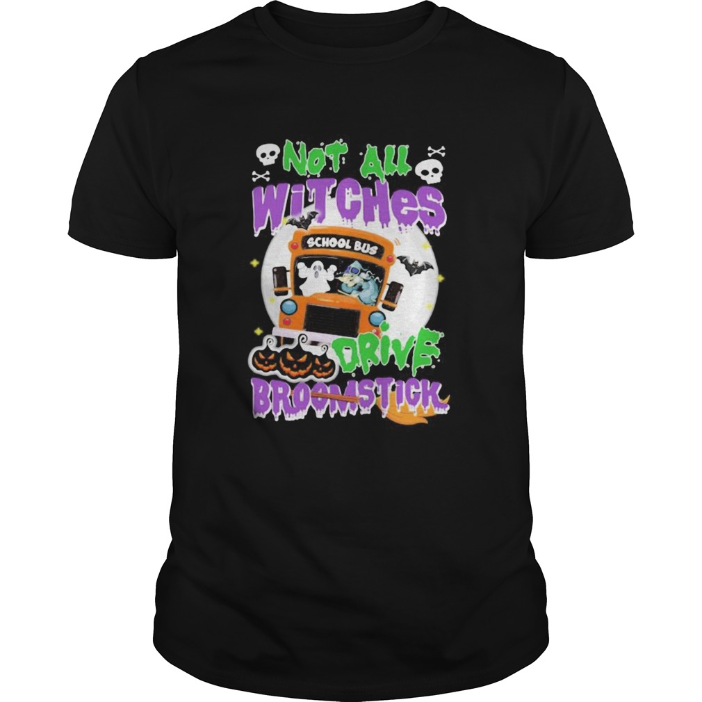 School Bus Not All witches drive broomstick Halloween Unisex