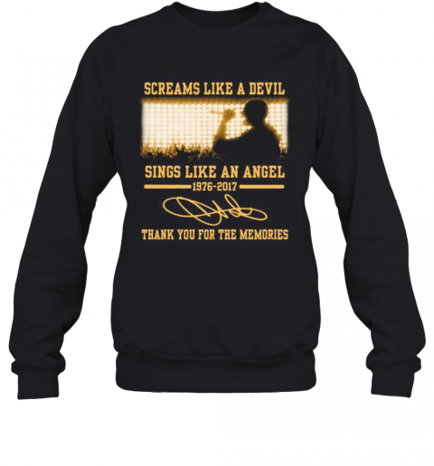 Screams Like A Devil Sings Like An Angel 1976 2017 Thank You For The Memories Signatures T-Shirt Unisex Sweatshirt