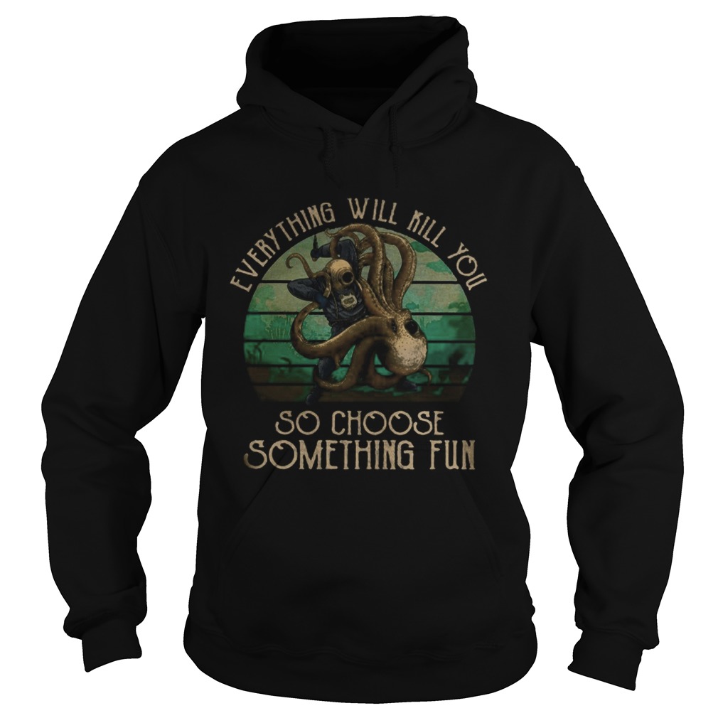 Scuba diving octopus everything will kill you so choose something fun vintage retro Hoodie