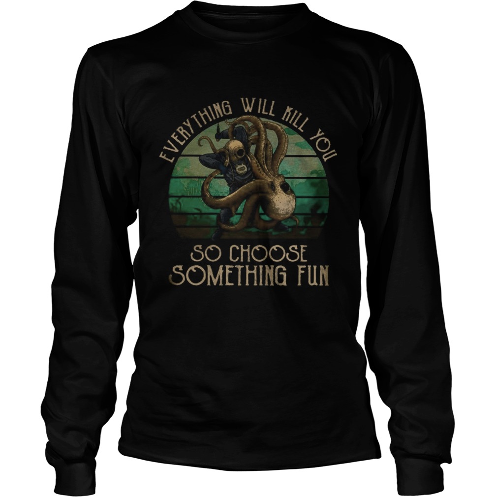 Scuba diving octopus everything will kill you so choose something fun vintage retro Long Sleeve