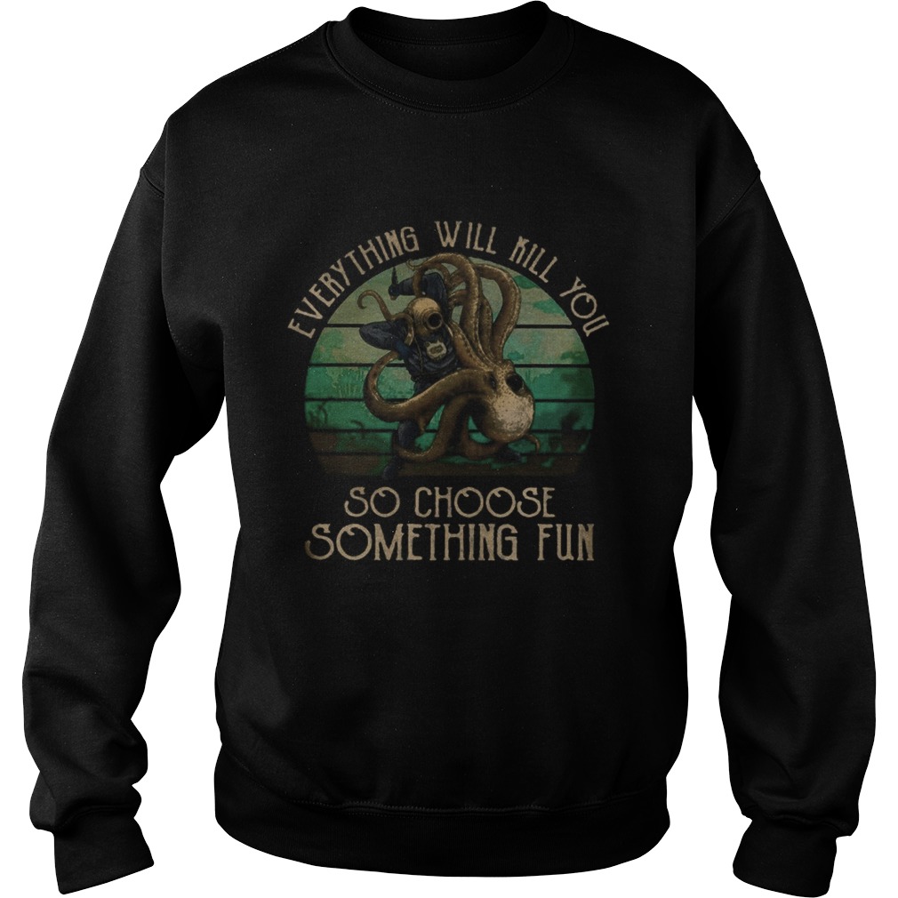 Scuba diving octopus everything will kill you so choose something fun vintage retro Sweatshirt
