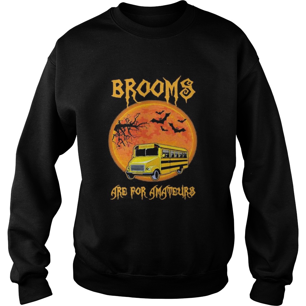 Shool Bus Brooms are for amateurs Halloween Sweatshirt