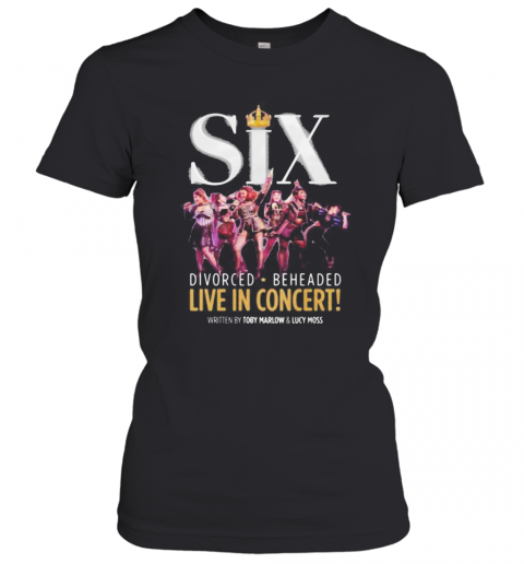 Six Divorced Beheaded Live In Concert Written By Toby Marlow And Lucky Moss T-Shirt Classic Women's T-shirt