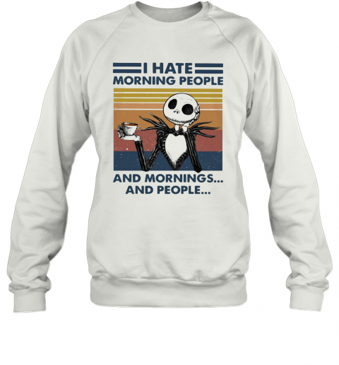 Skeleton I Hate Morning People And Mornings And People Vintage T-Shirt Unisex Sweatshirt