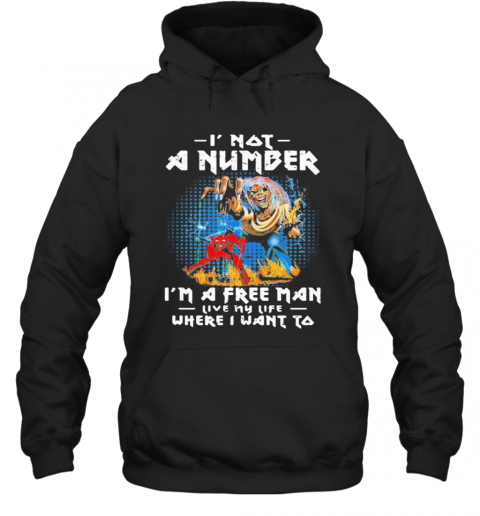 Skeleton Iron Maiden I Not A Number I'M A Free Man Live My Life Where I Want To T-Shirt Unisex Hoodie